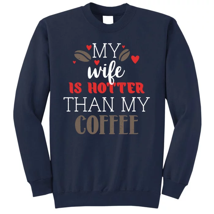 My Wife Is Hotter Than My Coffee Cute Gift Tall Sweatshirt