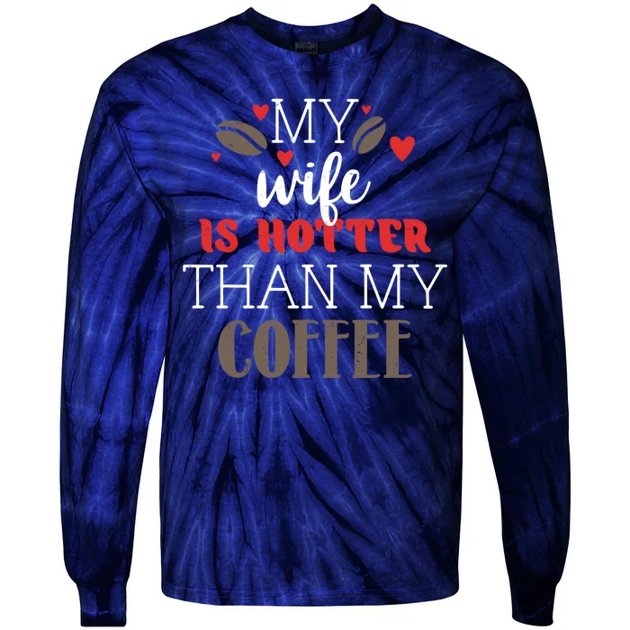 My Wife Is Hotter Than My Coffee Cute Gift Tie-Dye Long Sleeve Shirt