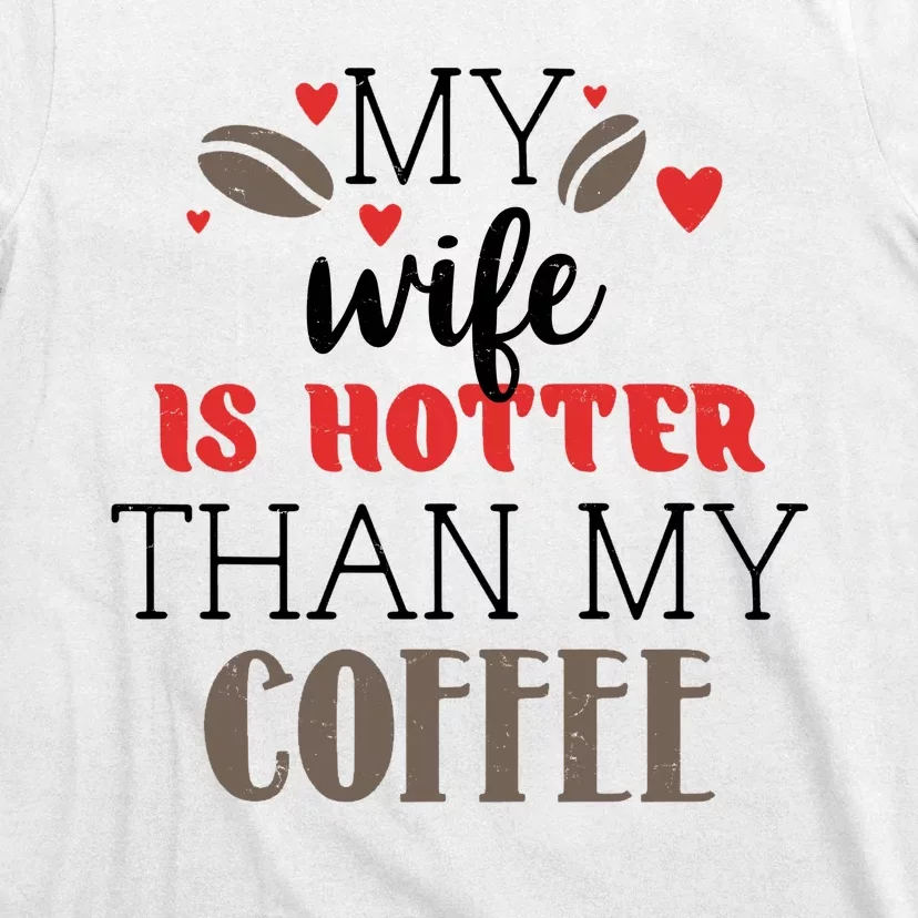 My Wife Is Hotter Than My Coffee Cute Gift T-Shirt