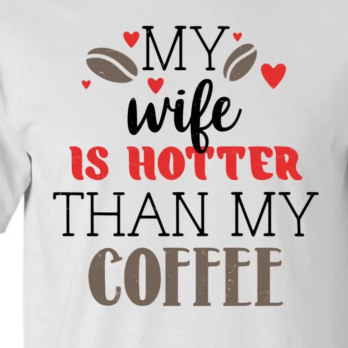 My Wife Is Hotter Than My Coffee Cute Gift Tall T-Shirt