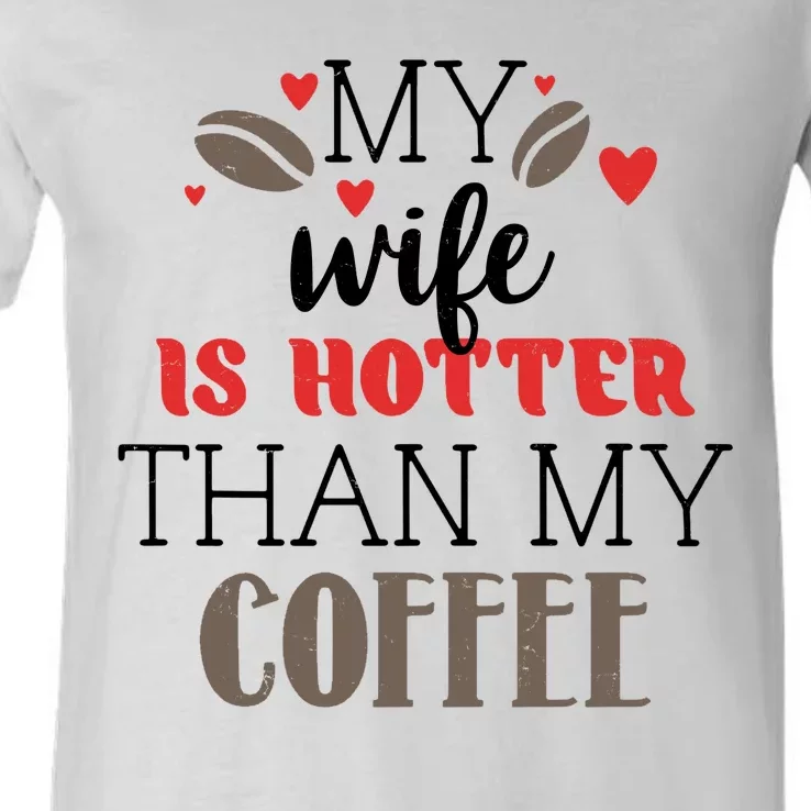 My Wife Is Hotter Than My Coffee Cute Gift V-Neck T-Shirt