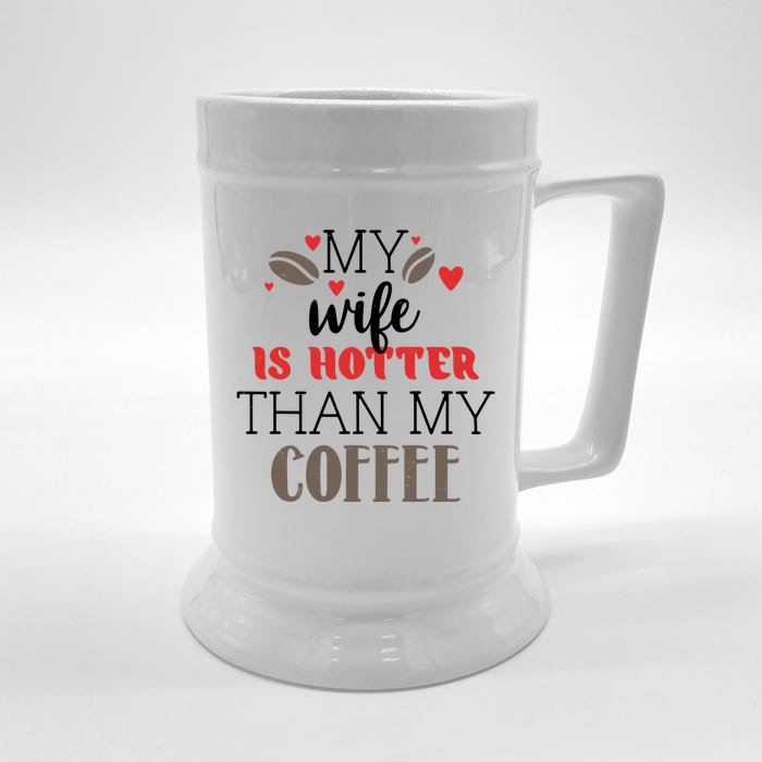 My Wife Is Hotter Than My Coffee Cute Gift Front & Back Beer Stein