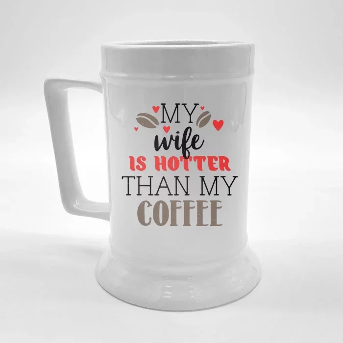 My Wife Is Hotter Than My Coffee Cute Gift Front & Back Beer Stein