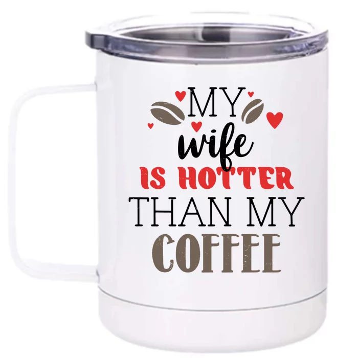 My Wife Is Hotter Than My Coffee Cute Gift Front & Back 12oz Stainless Steel Tumbler Cup