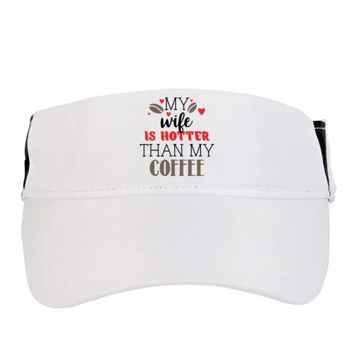 My Wife Is Hotter Than My Coffee Cute Gift Adult Drive Performance Visor