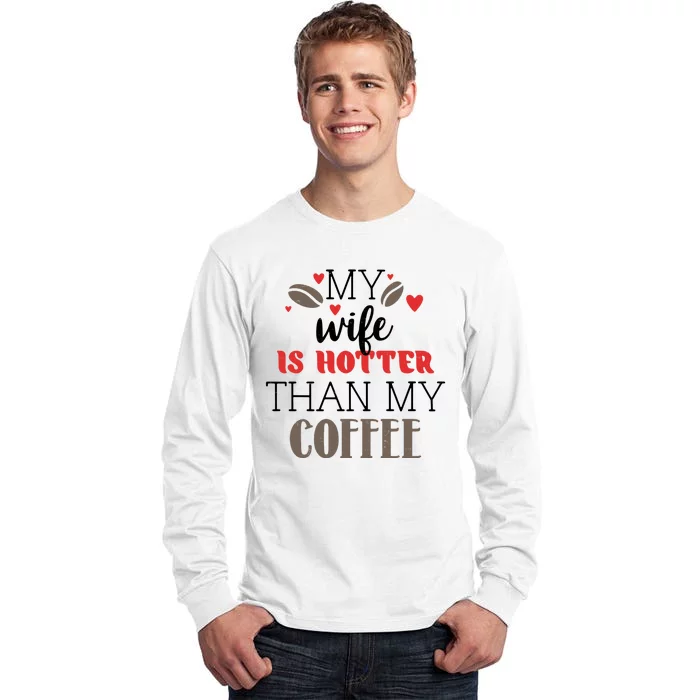 My Wife Is Hotter Than My Coffee Cute Gift Tall Long Sleeve T-Shirt