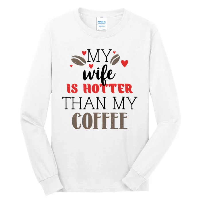 My Wife Is Hotter Than My Coffee Cute Gift Tall Long Sleeve T-Shirt