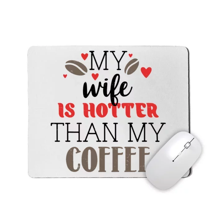 My Wife Is Hotter Than My Coffee Cute Gift Mousepad