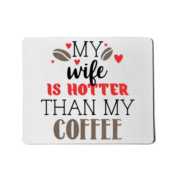 My Wife Is Hotter Than My Coffee Cute Gift Mousepad