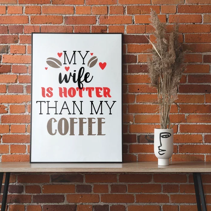 My Wife Is Hotter Than My Coffee Cute Gift Poster