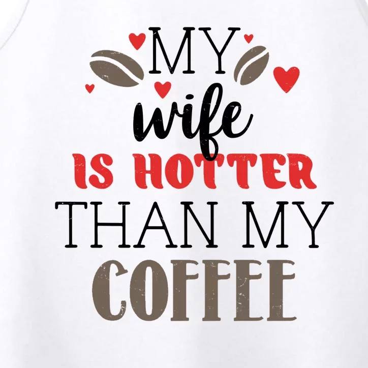 My Wife Is Hotter Than My Coffee Cute Gift Performance Tank