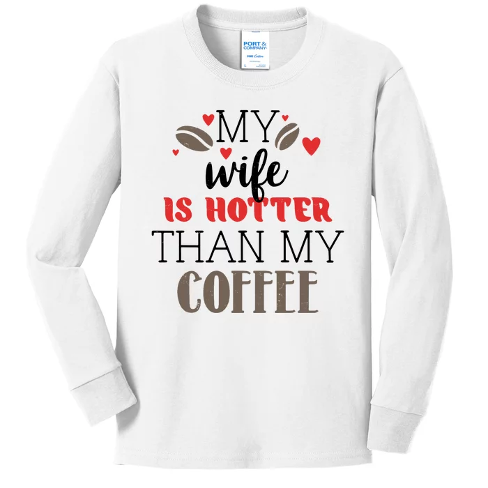 My Wife Is Hotter Than My Coffee Cute Gift Kids Long Sleeve Shirt