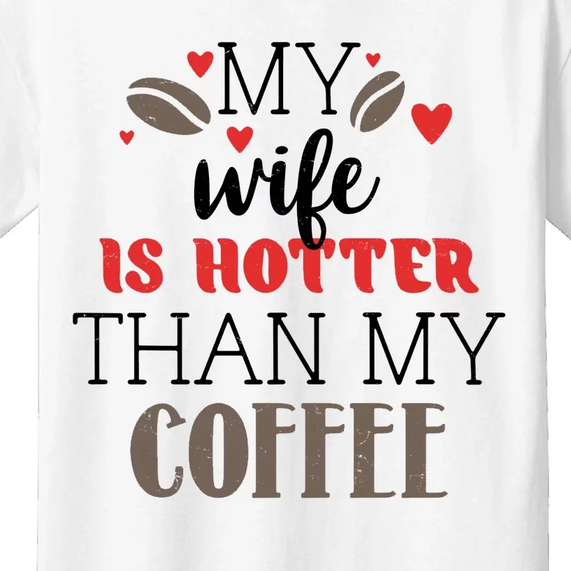 My Wife Is Hotter Than My Coffee Cute Gift Kids T-Shirt