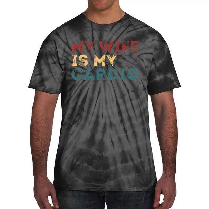 My Wife Is My Cardio Tie-Dye T-Shirt