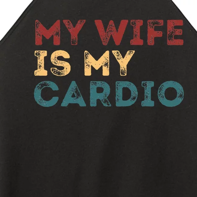 My Wife Is My Cardio Women’s Perfect Tri Rocker Tank