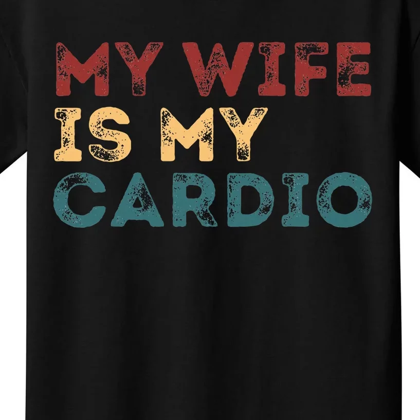 My Wife Is My Cardio Kids T-Shirt