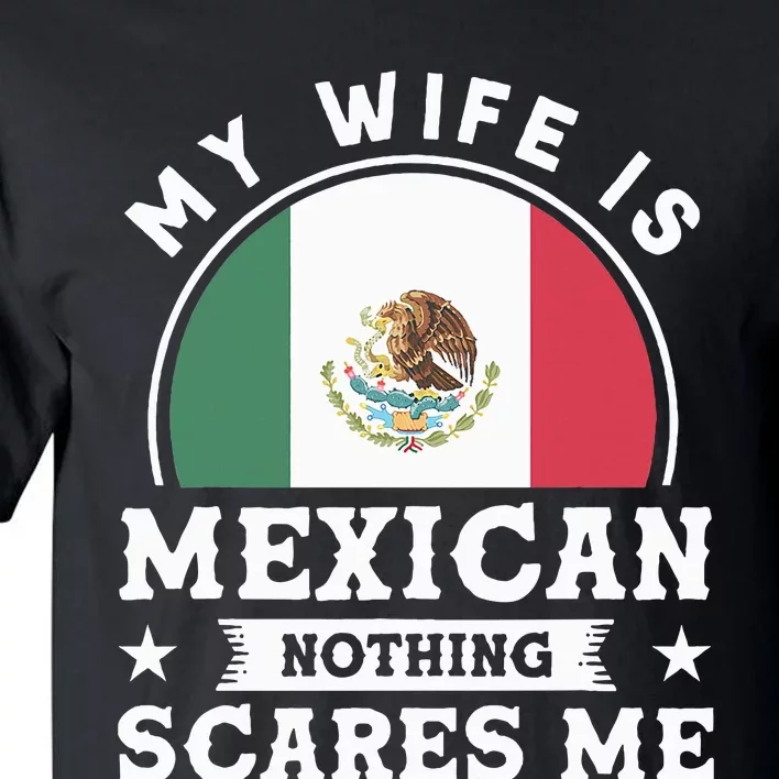 My Wife Is Mexican Nothing Scares Me Proud Mexican Tall T-Shirt