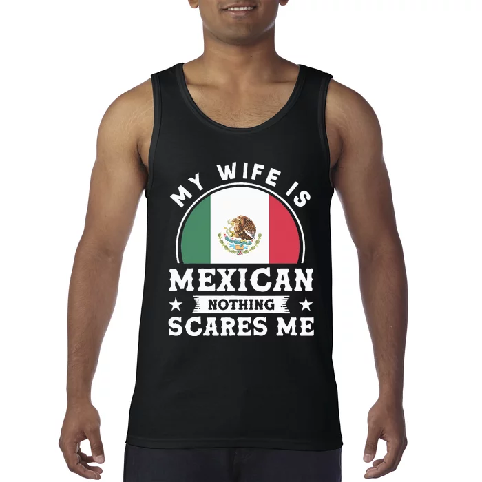 My Wife Is Mexican Nothing Scares Me Proud Mexican Tank Top