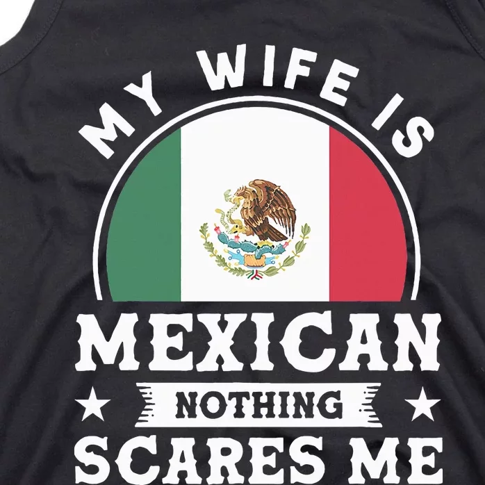 My Wife Is Mexican Nothing Scares Me Proud Mexican Tank Top