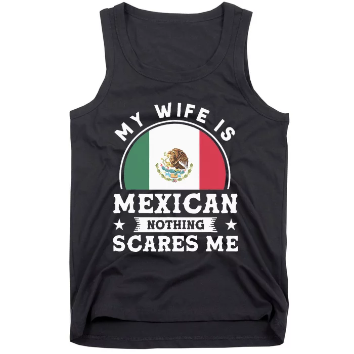 My Wife Is Mexican Nothing Scares Me Proud Mexican Tank Top