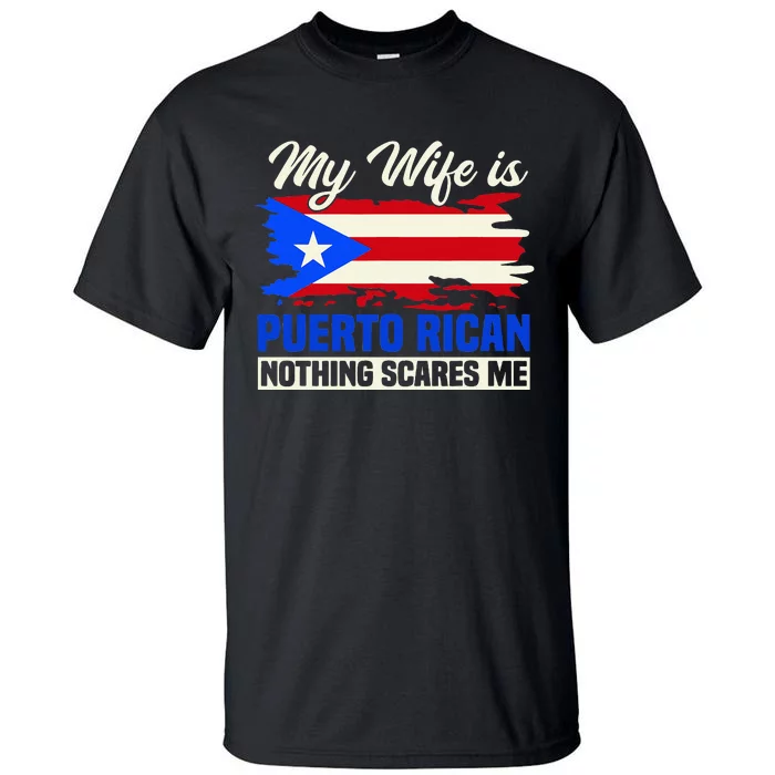 My Wife Is Puerto Rican Nothing Scares Me Tall T-Shirt