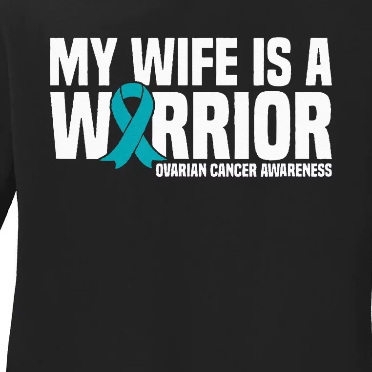 My Wife Is A Warrior Teal Ribbon Ovarian Cancer Awareness Ladies Long Sleeve Shirt