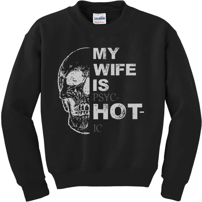 My Wife Is Psychotic Hot Kids Sweatshirt