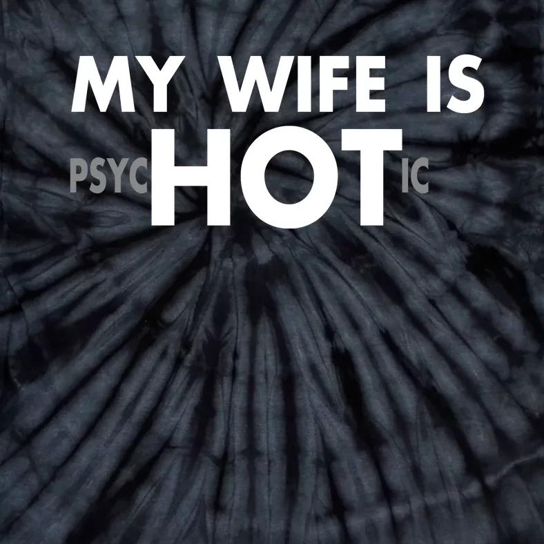 My Wife Is Psychotic Adult Humor Graphic Novelty Sarcastic Funny Tie-Dye T-Shirt