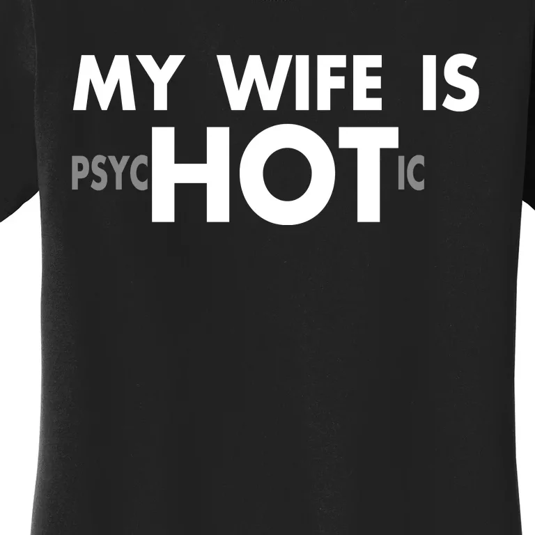 My Wife Is Psychotic Adult Humor Graphic Novelty Sarcastic Funny Women's T-Shirt