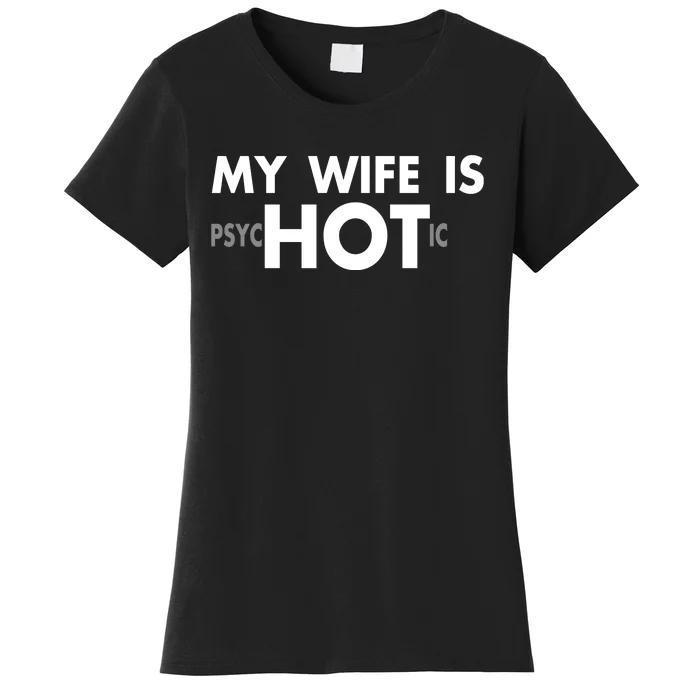 My Wife Is Psychotic Adult Humor Graphic Novelty Sarcastic Funny Women's T-Shirt