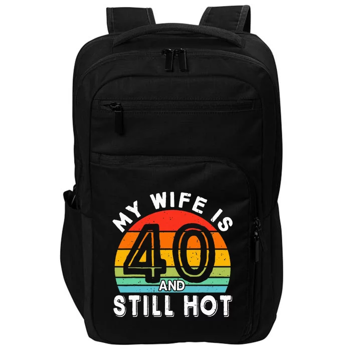 My Wife Is 40 And Still Hot 40 Years Old Birthday Of Her Impact Tech Backpack