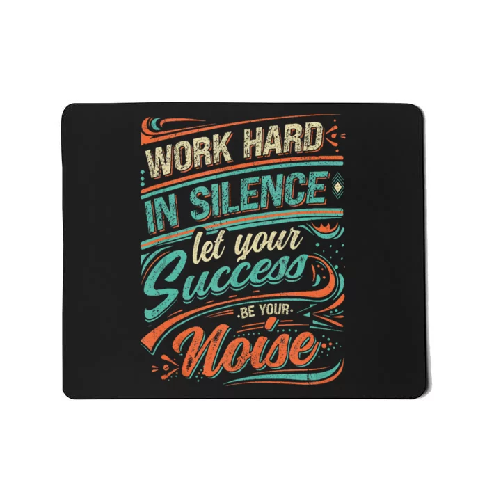 Motivational Work In Silence Let Your Success Be Your Noise Mousepad