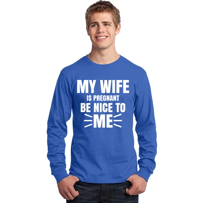 My Wife Is Pregnant Be Nice To Me Father To Be Gift Tall Long Sleeve T-Shirt