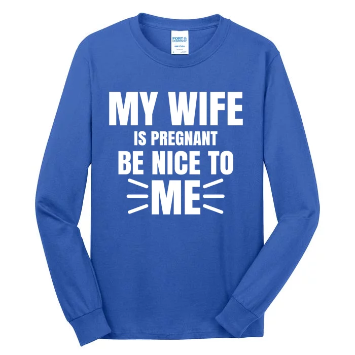 My Wife Is Pregnant Be Nice To Me Father To Be Gift Tall Long Sleeve T-Shirt