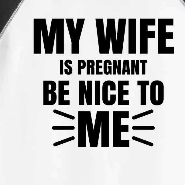 My Wife Is Pregnant Be Nice To Me Father To Be Gift Toddler Fine Jersey T-Shirt