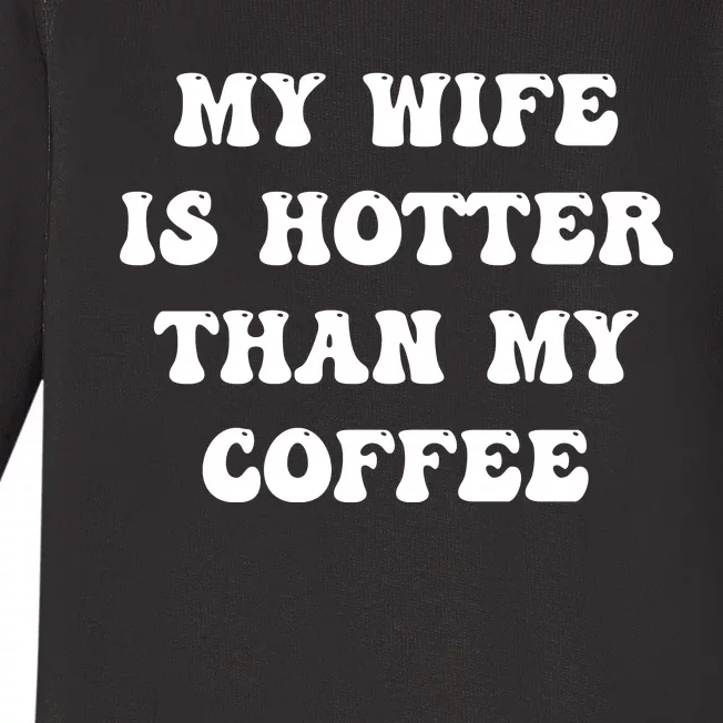 My Wife Is Hotter Than My Coffee Baby Long Sleeve Bodysuit