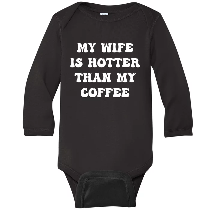 My Wife Is Hotter Than My Coffee Baby Long Sleeve Bodysuit