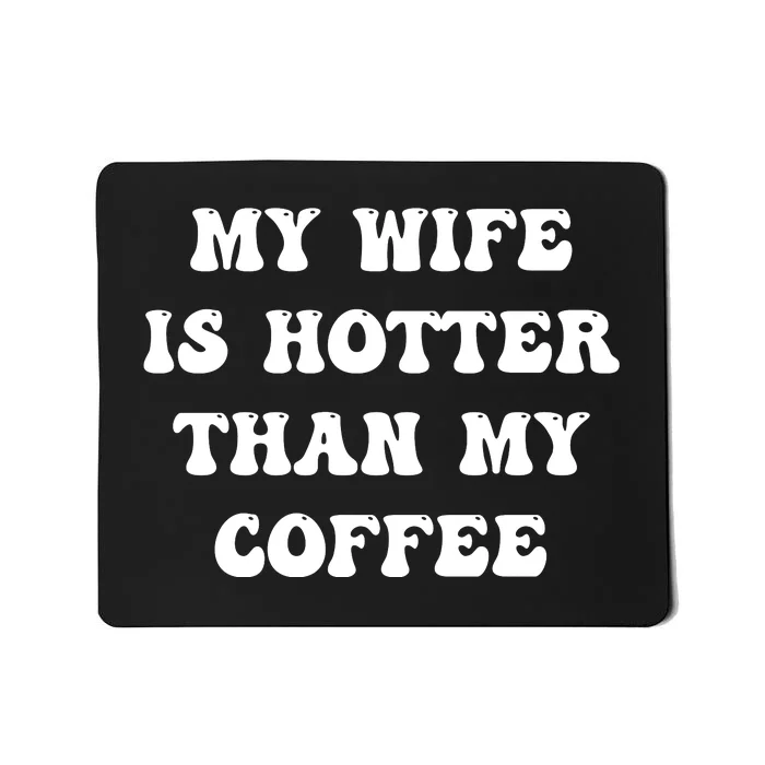 My Wife Is Hotter Than My Coffee Mousepad