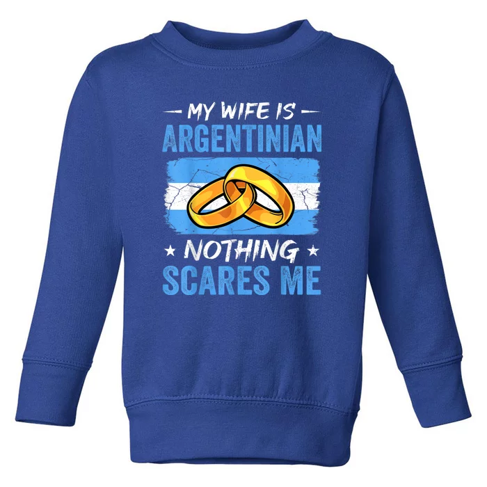 My Wife Is Argentinian Nothing Scares Me Argentina Husband Toddler Sweatshirt