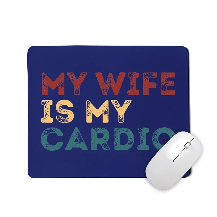 My Wife Is My Cardio Funny Quotes Mousepad