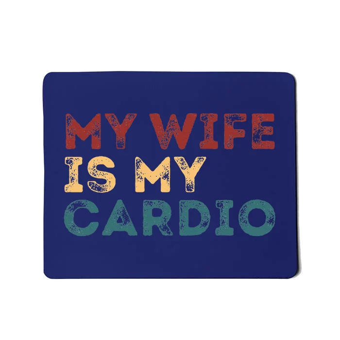 My Wife Is My Cardio Funny Quotes Mousepad