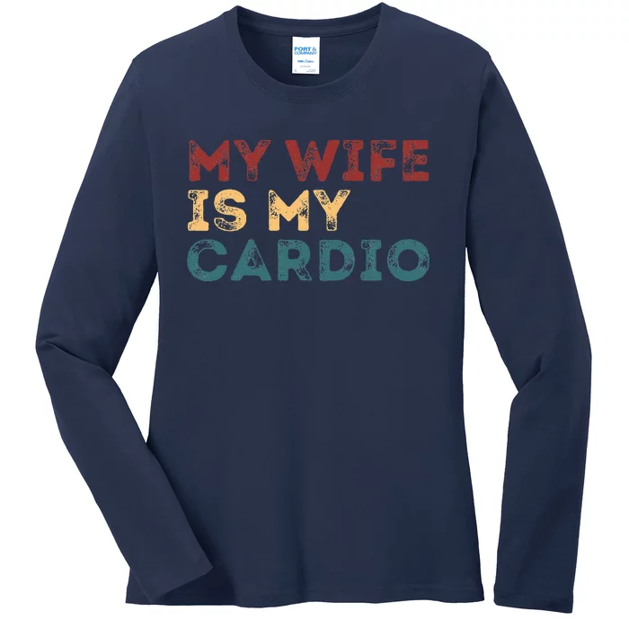 My Wife Is My Cardio Funny Quotes Ladies Long Sleeve Shirt