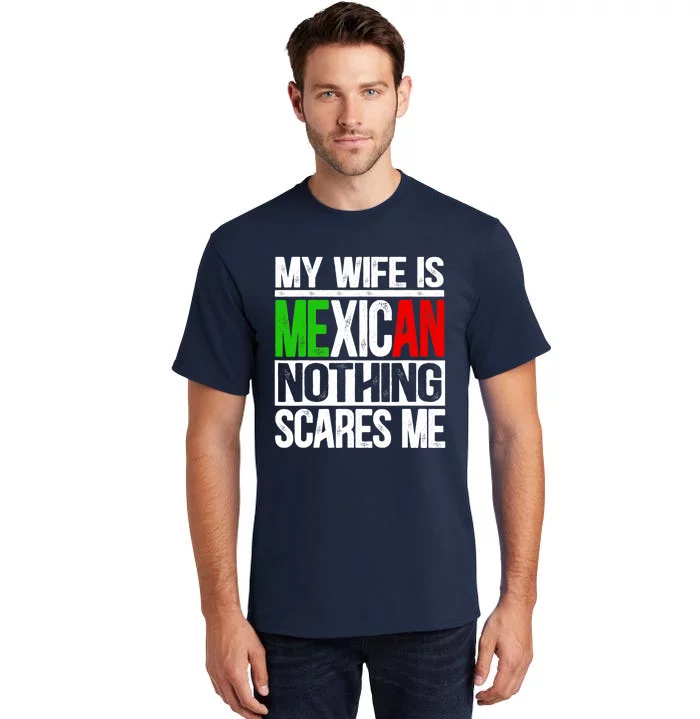 My Wife Is Mexican Nothing Scares Me Funny Husband Tall T-Shirt