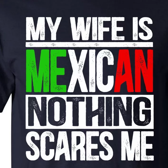 My Wife Is Mexican Nothing Scares Me Funny Husband Tall T-Shirt