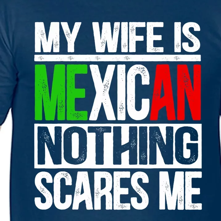 My Wife Is Mexican Nothing Scares Me Funny Husband Comfort Colors T-Shirt