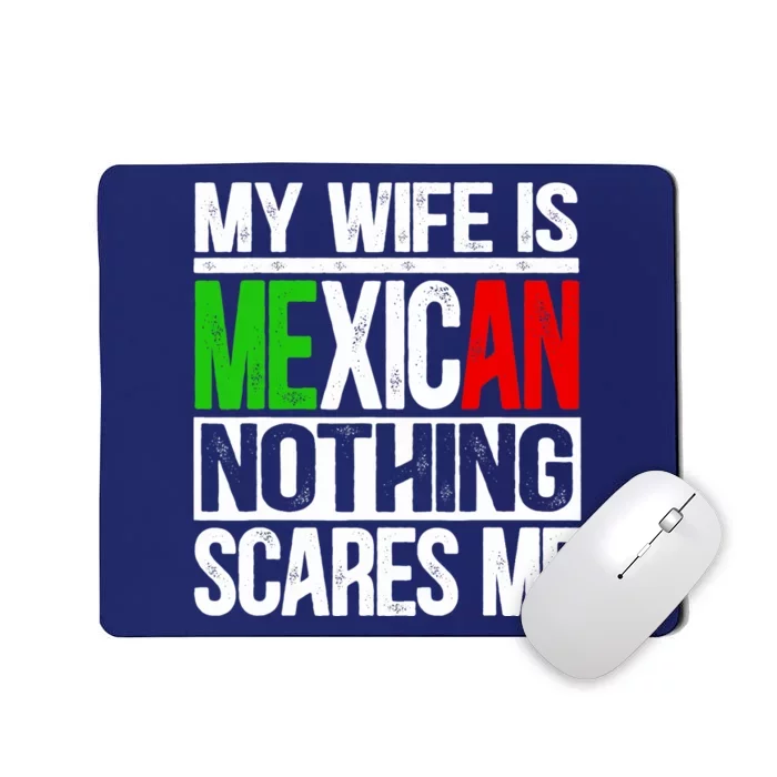 My Wife Is Mexican Nothing Scares Me Funny Husband Mousepad