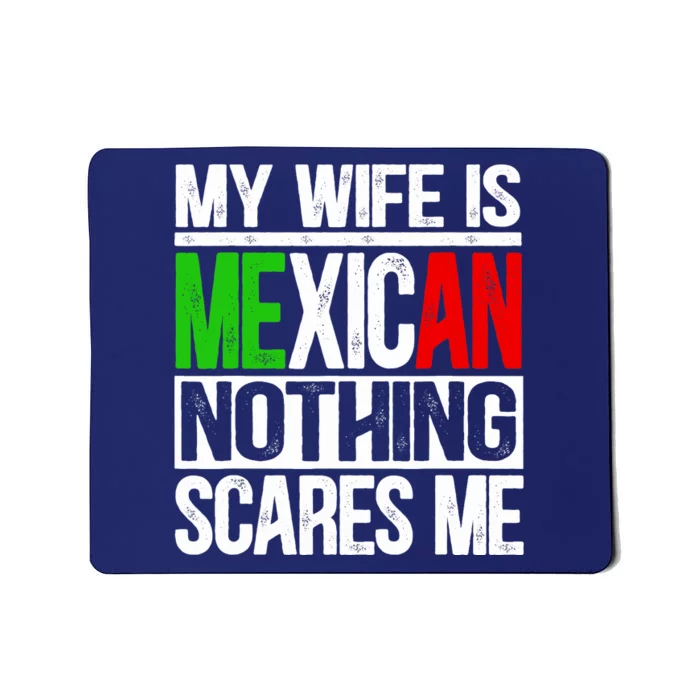 My Wife Is Mexican Nothing Scares Me Funny Husband Mousepad