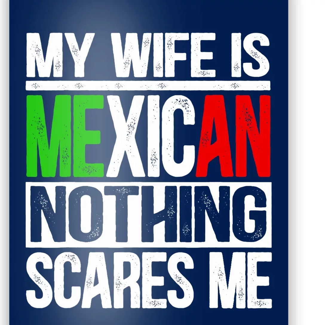 My Wife Is Mexican Nothing Scares Me Funny Husband Poster