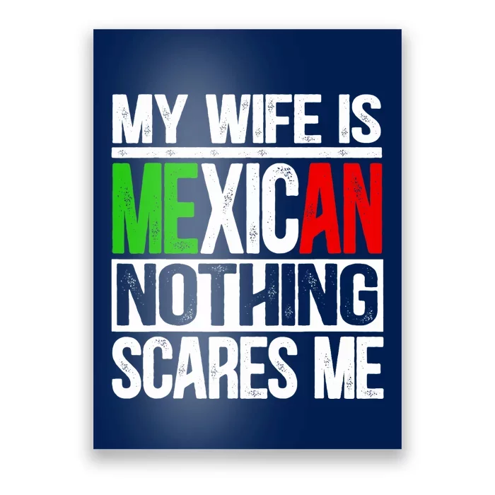 My Wife Is Mexican Nothing Scares Me Funny Husband Poster