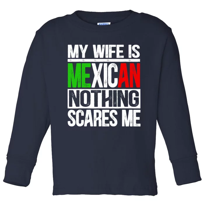 My Wife Is Mexican Nothing Scares Me Funny Husband Toddler Long Sleeve Shirt